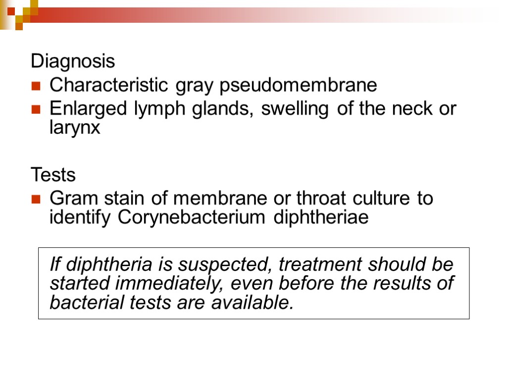 Diagnosis Characteristic gray pseudomembrane Enlarged lymph glands, swelling of the neck or larynx Tests